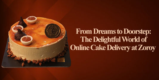 From Dreams to Doorstep: The Delightful World of Online Cake Delivery at Zoroy